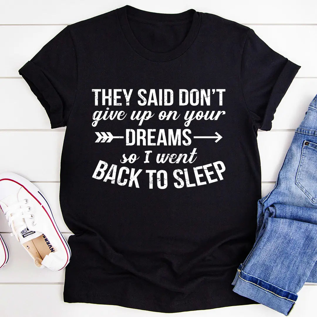 They Said Don't Give Up On Your Dreams T-Shirt MerchMallow