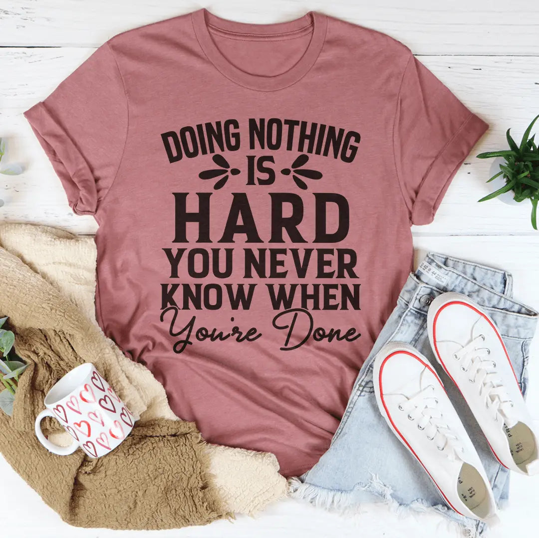 Doing Nothing Is Hard T-Shirt MerchMallow