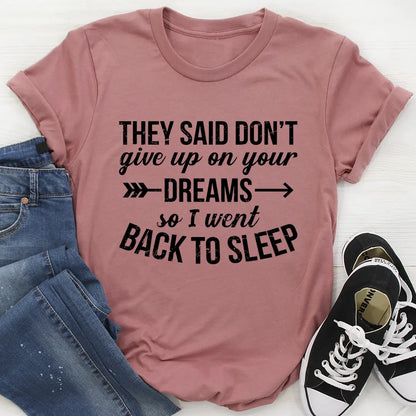 They Said Don't Give Up On Your Dreams T-Shirt MerchMallow