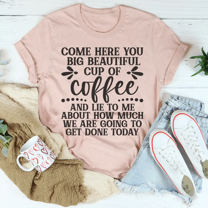 Big Beautiful Cup Of Coffee t-shirt MerchMallow