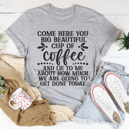 Big Beautiful Cup Of Coffee t-shirt MerchMallow