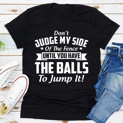 Don't Judge My Side Of The Fence T-Shirt MerchMallow