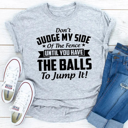 Don't Judge My Side Of The Fence T-Shirt MerchMallow