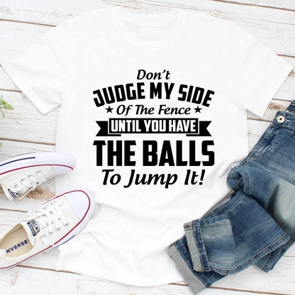 Don't Judge My Side Of The Fence T-Shirt MerchMallow