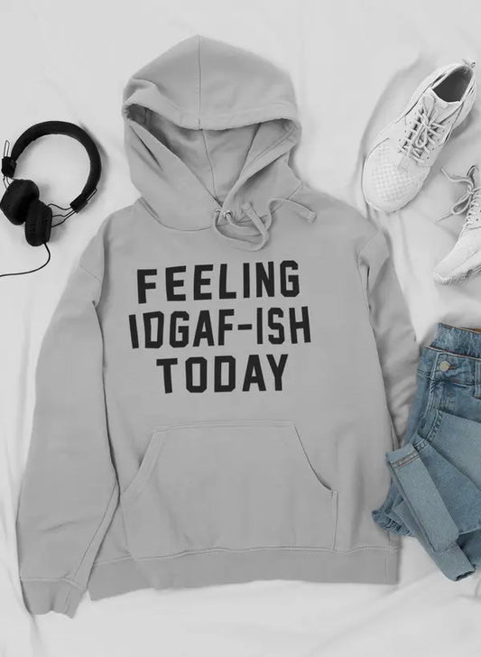 Feeling IDAF-ISH Today Hoodie | Casual Hoodie met Attitude Merch