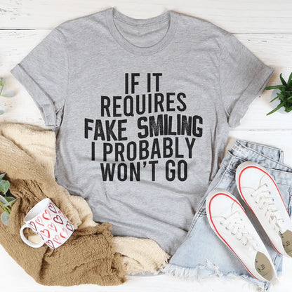 If It Requires Fake Smiling I Probably Won't Go Funny T-shirt MerchMallow