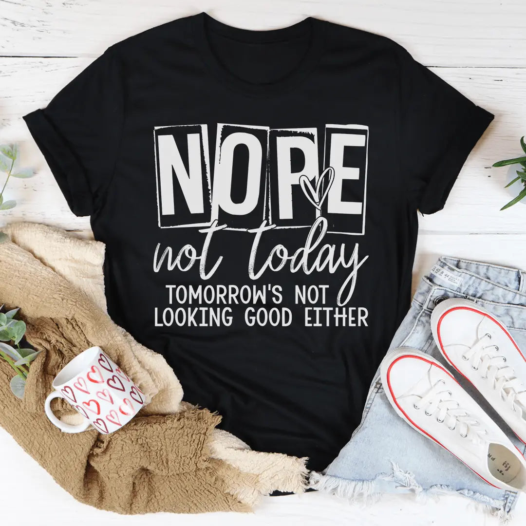 Nope Not Today T-shirt MerchMallow