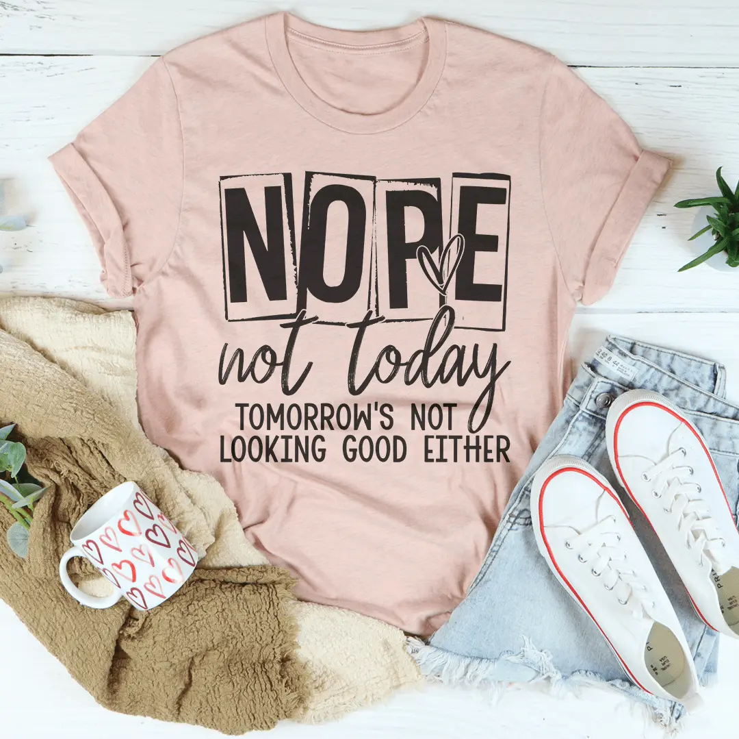 Nope Not Today T-shirt MerchMallow