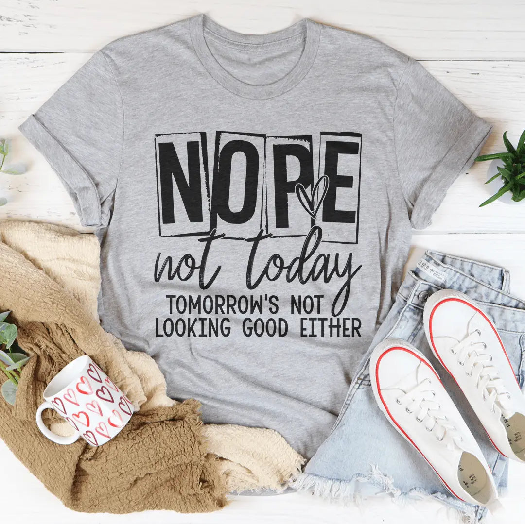 Nope Not Today T-shirt MerchMallow