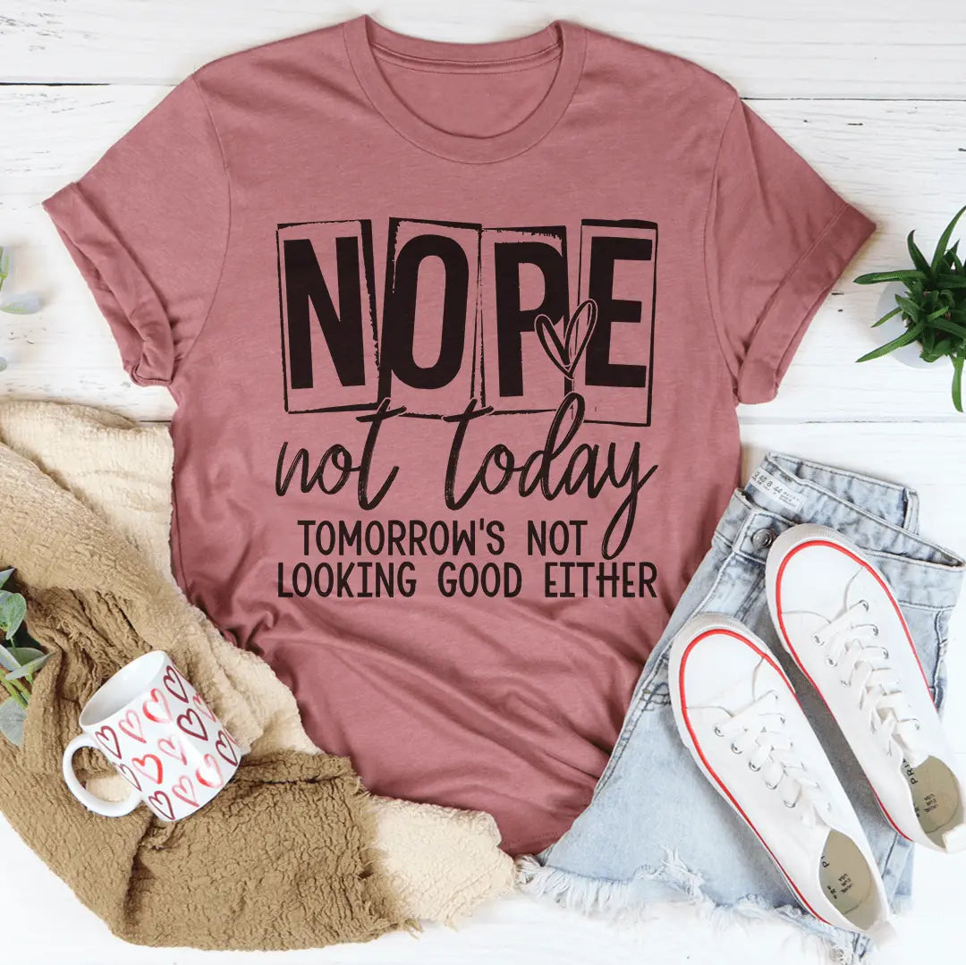 Nope Not Today T-shirt MerchMallow